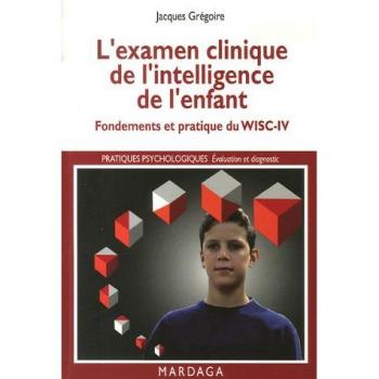 L'examen clinique de l'intelligence de l'enfant : Fondements et pratique du WISC-IV