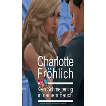 Kein Schmetterling in deinem Bauch: Lebensdrama / Liebesroman von Fröhlich, Charlotte