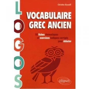 Logos. Vocabulaire grec ancien. 50 fiches thématiques et exercices ludiques pour débuter