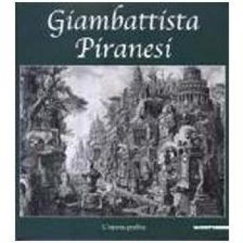 Giambattista Piranesi. L'opera grafica. Catalogo della mostra