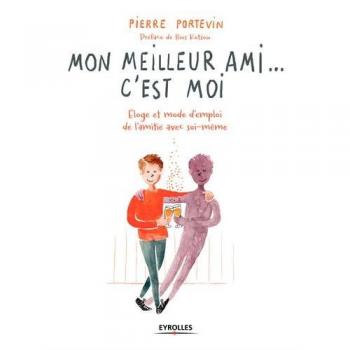 Mon meilleur ami... c'est moi : Eloge et mode d'emploi de l'amitié avec soi-même