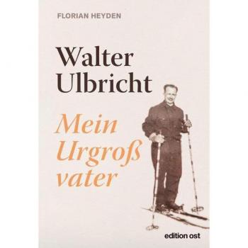 Walter Ulbricht: Mein Urgroßvater (edition ost)