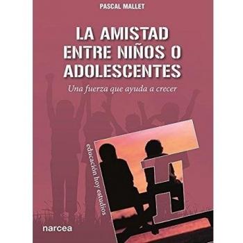 La amistad entre niños o adolescentes: Una fuerza que ayuda a crecer (Tapa blanda).