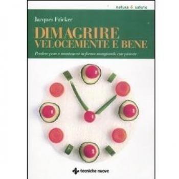 Dimagrire velocemente e bene. Perdere peso e mantenersi in forma ...