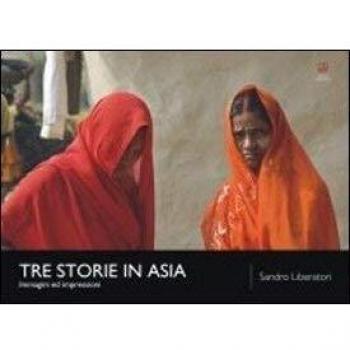 Tre storie in Asia. Immagini ed impressioni. Ediz. illustrata