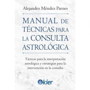 Manual de Técnicas para la consulta Astrológica: Tácticas para la interpretación astrológica y estrategias para la interven (Tapa blanda con solapas).