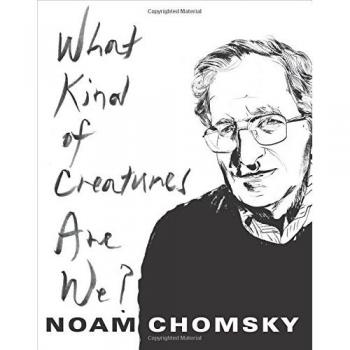 Chomsky Noam What Kind of Creatures Are We?