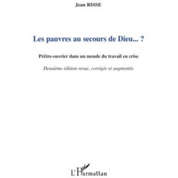 Les pauvres au secours de Dieu ? : Prêtre-ouvrier en crise du travail