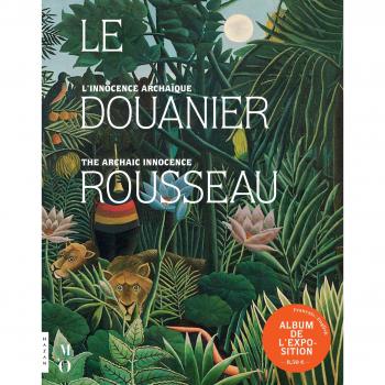 Le Douanier Rousseau. L'innocence archaïque
