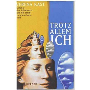 Trotz allem Ich. Gefühle des Selbstwerts und die Erfahrung von Identität