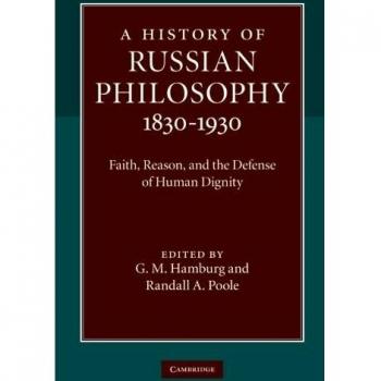 A History of Russian Philosophy 1830-1930: Faith, Reason, And The Defense Of Human Dignity