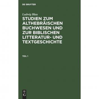 Blau, Ludwig: Ludwig Blau: Studien zum althebräischen Buchwesen und zur Biblischen Litteratur