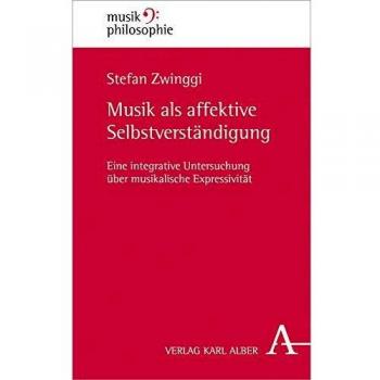 Musik als affektive Selbstverständigung: Eine integrative Untersuchung über musikalische Expressivität: Eine Integrative Untersuchung Uber Musikalische Expressivitat