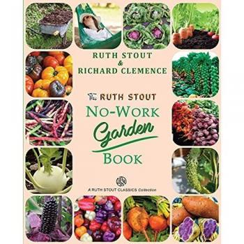 The Ruth Stout No-Work Garden Book: Secrets of the Famous Year Round Mulch Method (Mulch Queen)