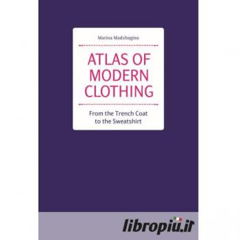 Atlas of Modern Clothing. From the Trench Coat to the Sweatshirt /anglais