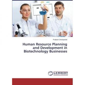 Human Resource Planning and Development in Biotechnology Businesses