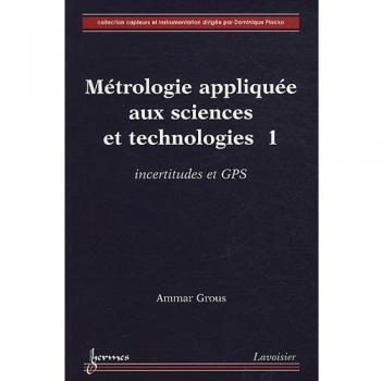 Métrologie appliquée aux sciences et technologies: Tome 1, Incertitudes et GPS