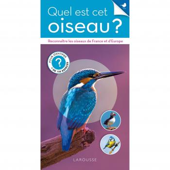 Quel est cet oiseau ? : reconnaître les oiseaux de France et d'Europe : pour identifier + de 150 espèces