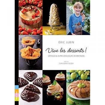 Vive les desserts ! : Gâteaux et autres douceurs de Bretagne