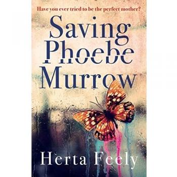 Saving Phoebe Murrow: Have you ever tried to be the perfect mother?