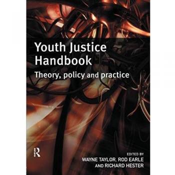 Wayne Taylor Youth Justice Handbook: Theory, Policy And Practice