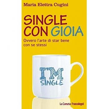 Single con gioia. Ovvero l'arte di star bene con se stessi