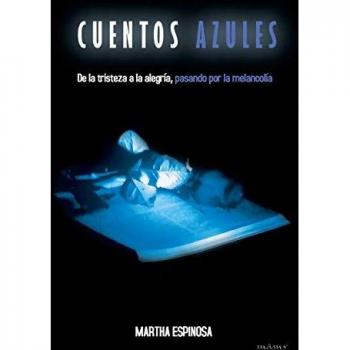Cuentos Azules: De La Tristeza A La Alegría, Pasando Por La Melancolía: de La Tristeza a la Alegria, Pasando Por La Melancolia