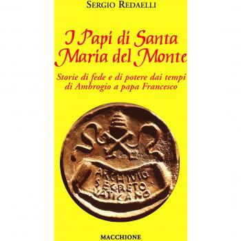 I Papi di Santa Maria del Monte. Storie di fede e di potere dai tempi di Ambrogio a papa Francesco