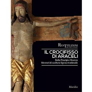 Il crocifisso di Araceli. Dalle Prealpi a Vicenza. Itinerari di scultura lignea medievale. Ediz. a colori
