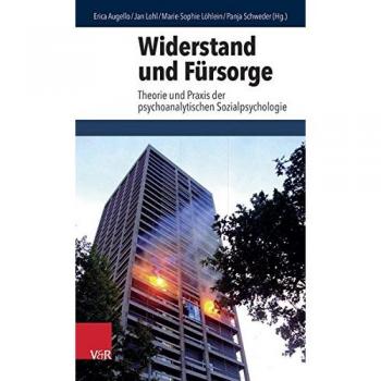 Widerstand und Fürsorge: Theorie und Praxis der psychoanalytischen Sozialpsychologie: Beiträge zum Thema Psychoanalyse und Gesellschaft
