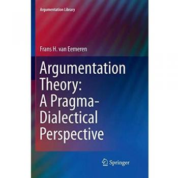 Argumentation Theory: A Pragma-Dialectical Perspective (Argumentation Library, Band 33)