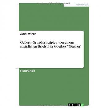 Gellerts Grundprinzipien von einem natürlichen Briefstil in Goethes Werther