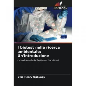 I biotest nella ricerca ambientale: Un'introduzione: L'uso di tecniche biologiche nei test chimici