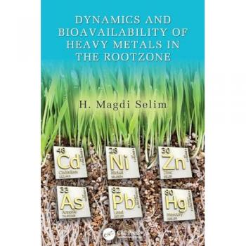Dynamics and Bioavailability of Heavy Metals in the Rootzone (Advances in Trace Elements in the Environment)