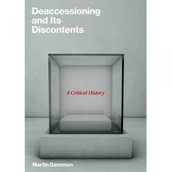 Deaccessioning and its Discontents: A Critical History by Martin Gammon (English