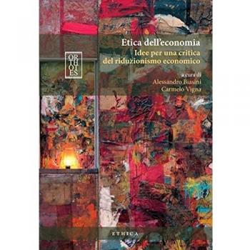 Etica dell'economia. Idee per una critica del riduzionismo economico