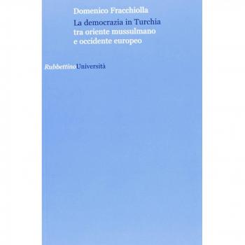La democrazia in Turchia. Tra oriente musulmano e occidente europeo
