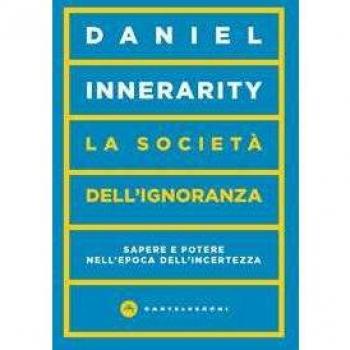 La società dell'ignoranza. Sapere e potere nell’epoca dell’incertezza