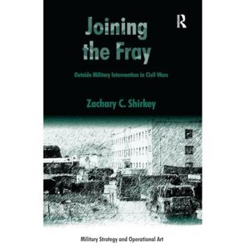 Joining the Fray: Outside Military Intervention in Civil Wars (Military Strategy and Operational Art)