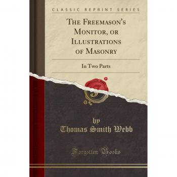 The Freemason's Monitor, or Illustrations of Masonry: In Two Parts