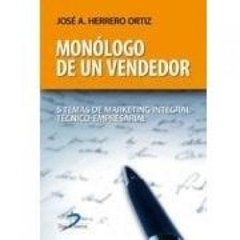 Monólogo de un vendedor : 5 temas de marketing integral técnico-empresarial (Tapa blanda).