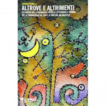 Altrove e altrimenti. Filosofia del linguaggio, critica letteraria e teoria della traduzione in, intorno e a partire da Bachtin