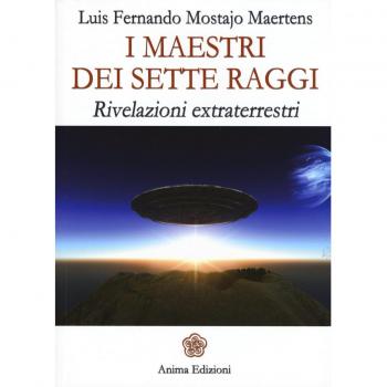 I maestri dei sette raggi. Rivelazioni extraterrestri