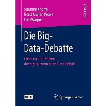 Die Big-Data-Debatte: Chancen und Risiken der digital vernetzten Gesellschaft