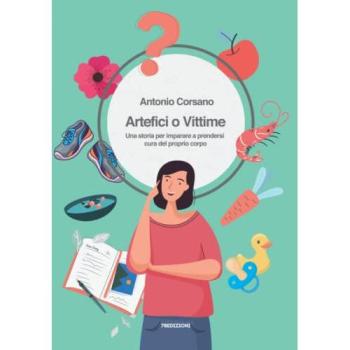 Artefici o vittime. Una storia per imparare a prendersi cura del proprio corpo