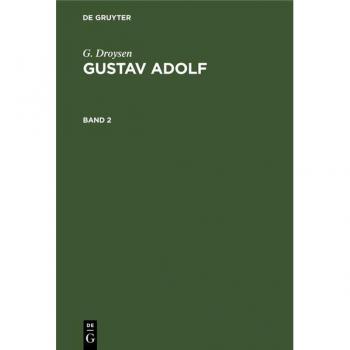 G. Droysen: Gustav Adolf. Band 2: GADOLF-B, Band 2