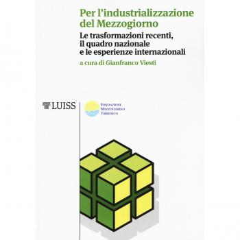 Per l'industrializzazione del Mezzogiorno. Le trasformazioni recenti, il quadro nazionale e le esperienze internazionali