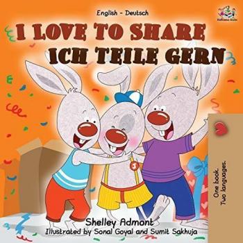 I Love to Share Ich teile gern : English German Bilingual Book