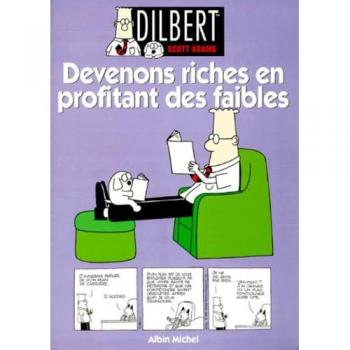 Dilbert, Tome 6 : Devenons riches en profitant des faibles