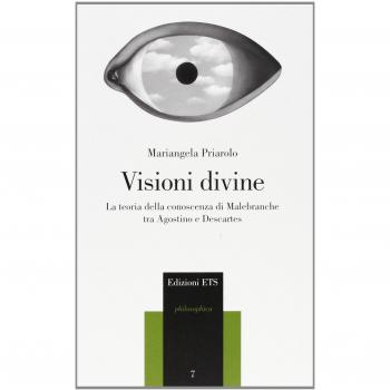 Visioni divine. La teoria della conoscenza di Malebranche tra Agostino e Descartes